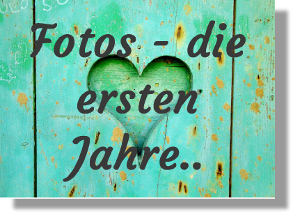 Fotos - die ersten Jahre ..